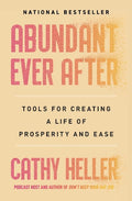 Abundant Ever After: Tools for Creating a Life of Prosperity and Ease - MPHOnline.com