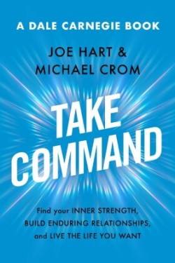 Take Command : Find Your Inner Strength, Build Enduring Relationships, and Live the Life You Want(US) - MPHOnline.com