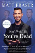 Don't Wait Till You're Dead: Spirits' Advice from the Afterlife - MPHOnline.com