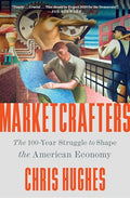 Marketcrafters: The 100-Year Struggle to Shape the American Economy - MPHOnline.com
