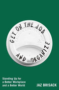 Get on the Job and Organize: Standing Up for a Better Workplace and a Better World - MPHOnline.com
