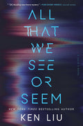 Award­-winning author Ken Liu returns with his first sci-fi thriller in a brand-new series following a former orphan hacker as she is thrust into a high-stakes adventure where she must use her AI-whispering skills to unravel a virtual reality mystery, rescue a kidnapped dream artist, and confront the blurred lines between technology, selfhood, and the power of shared dreams. ALL THAT WE SEE OR SEEM, now at MPHOnline.com.