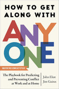 How to Get Along with Anyone: The Playbook for Predicting and Preventing Conflict at Work and at Home - MPHOnline.com