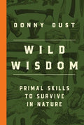 Wild Wisdom: Primal Skills to Survive in Nature - MPHOnline.com