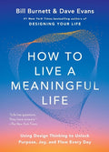 How to Live a Meaningful Life: Using Design Thinking to Unlock Purpose, Joy, and Flow Every Day - MPHOnline.com