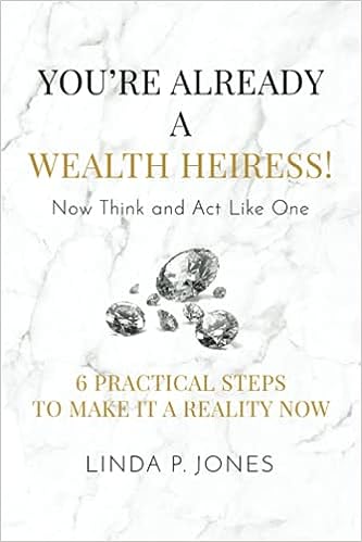 You're Already a Wealth Heiress! Now Think and Act Like One: 6 Practical Steps to Make It a Reality Now - MPHOnline.com