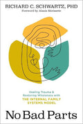 No Bad Parts: Healing Trauma and Restoring Wholeness with the Internal Family Systems Model - MPHOnline.com