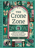 The Crone Zone: How to Get Older with Style, Nerve, and a Little Bit of Magic - MPHOnline.com