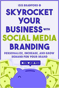 Skyrocket Your Business with Social Media Branding: Personalize, Increase, and Grow Demand for your Brand - MPHOnline.com