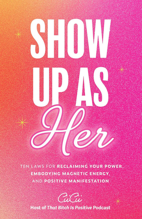 Show Up as Her: Ten Laws for Reclaiming Your Power, Embodying Magnetic Energy, and Positive Manifestation - MPHOnline.com