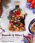 Boards and Bites: Food Styling and Homemade Recipes for Elegant Party Planning - MPHOnline.com