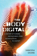 The Body Digital: A Brief History of Humans and Machines from Cuckoo Clocks to ChatGPT - MPHOnline.com