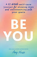 Be You: A 52-Week Self-Care Journal for Slowing Down and Reconnecting with Your Goals (Inspiring gifts for women) - MPHOnline.com