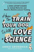 How to Train Your Dog with Love + Science - MPHOnline.com