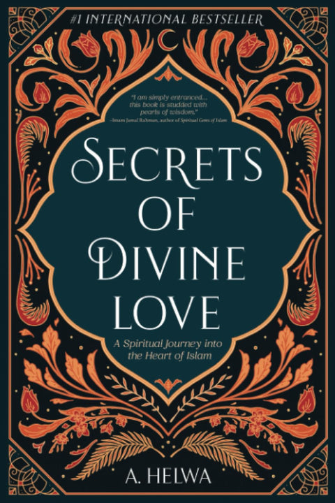 Secrets of Divine Love: A Spiritual Journey into the Heart of Islam