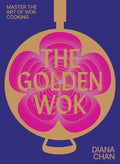 The Golden Wok: Mastering the art and technique of wok cooking with over 80 recipes - MPHOnline.com