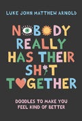 Nobody Really Has Their Sh*t Together: Doodles To Make You Feel Kind Of Better - MPHOnline.com