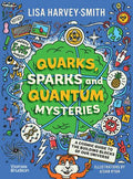 Quarks, Sparks and Quantum Mysteries: A Cosmic Guide to the Building Blocks of Our Universe - MPHOnline.com