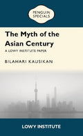 The Myth of the Asian Century | A Lowy Institute Paper: Penguin Special - MPHOnline.com