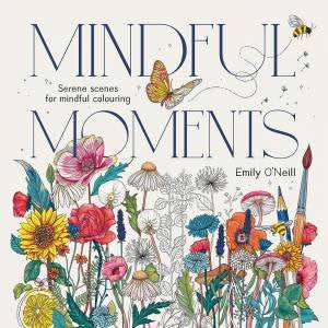 Mindful Moments: Serene Scenes for Mindful Colouring - MPHOnline.com