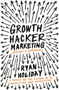 Growth Hacker Marketing: A Primer on the Future of PR, Marketing, and Advertising - MPHOnline.com