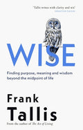 Wise: Finding Purpose, Meaning and Wisdom Beyond the Midpoint of Life - MPHOnline.com