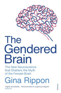 The Gendered Brain: The new neuroscience that shatters the myth of the female brain - MPHOnline.com