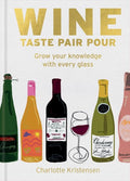 Wine: Taste Pair Pour: Grow your knowledge with every glass - MPHOnline.com