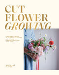 Cut Flower Growing: A Beginner's Guide to Planning, Planting and Styling Cut Flowers, No Matter Your Space - MPHOnline.com