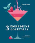 Three Ingredient Cocktails: 60 Drinks Made in Minutes - MPHOnline.com