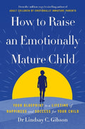 How to Raise an Emotionally Mature Child: Your Blueprint to a Lifetime of Happiness and Success for Your Child - MPHOnline.com
