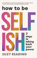 How to Be Selfish: 7 steps to taking back your power - MPHOnline.com