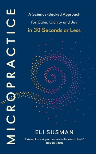 Micropractice (UK) : A Science-Backed Approach for Calm, Clarity and Joy in 30 Seconds or Less - MPHOnline.com