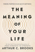 The Meaning of Your Life: Finding Purpose in an Age of Emptiness - MPHOnline.com