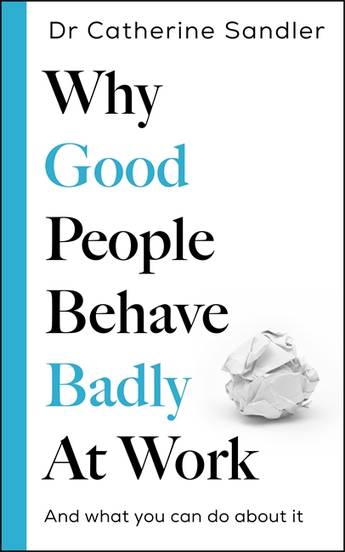 Why Good People Behave Badly at Work: And What You Can Do About It - MPHOnline.com