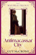 The Wax Fruit Trilogy: Antimacassar City - MPHOnline.com