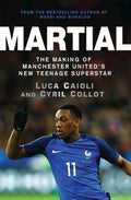 Martial: The Making of Manchester United's New Teenage Superstar - MPHOnline.com