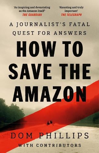 How to Save the Amazon: A journalist's deadly quest for answers