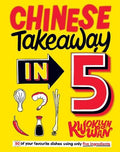 Chinese Takeaway in 5: 80 of Your Favourite Dishes Using Only Five Ingredients - MPHOnline.com