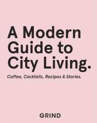 Grind: A Modern Guide to City Living: Coffee, Cocktails, Recipes & Stories - MPHOnline.com