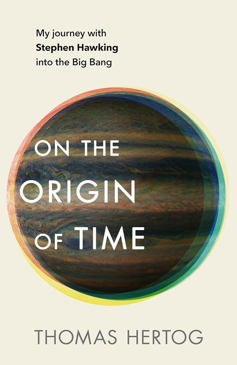 On the Origin of Time: My journey with Stephen Hawking into the Big Bang - MPHOnline.com