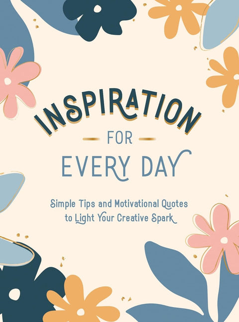 Inspiration for Every Day: Simple Tips and Motivational Quotes to Light Your Creative Spark - MPHOnline.com