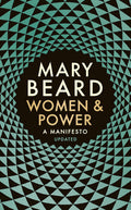 With wry wit, classicist Mary Beard revisits the gender agenda and shows how history has treated powerful women in WOMEN & POWER, now at MPHOnline.com.