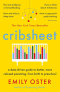 CRIBSHEET by Emily Oster is a thinking parent's guide that empowers us to make better, less fraught decisions - and stay sane in the years before preschool. Now at MPHOnline.com.