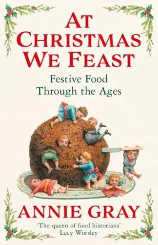 At Christmas We Feast :  Festive Food Through the Ages - MPHOnline.com