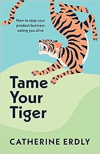 Tame Your Tiger: How to stop your product business eating you alive - MPHOnline.com