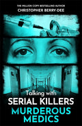 TALKING WITH SERIAL KILLERS: MURDEROUS MEDICS by Christopher Berry-Dee: A study of the surprising numbers of doctors, nurses and other medical professionals who have serially murdered patients in their care. Now at MPHOnline.com
