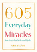 605 Everyday Miracles: Learning to do what Jesus did, today - MPHOnline.com