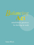 Balancing Act: Mindfulness Practices for Thriving at Work - MPHOnline.com