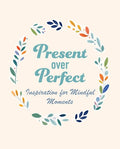 Present Over Perfect: Inspiration for Mindful Moments - MPHOnline.com
